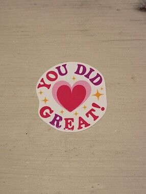 10/$10 Stickers Decals - You Did Great! Heart ❤️ - Brand New Stickers